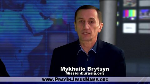 The Battle for Faith in Ukraine: Mykhailo Brytsyn of Mission Eurasia