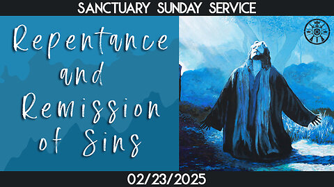 Repentance and Remission of Sins (Sanctuary Church Sunday Service 02/23/2025)