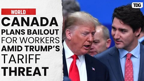 Canada Prepares Multi-Billion Dollar Bailout to Counter Trump's Tariff Threat