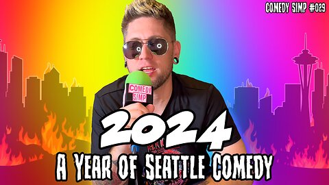 COMEDY SIMP PODCAST #029 - 2024: A Year of Seattle Comedy