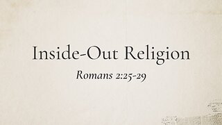 Jan. 26, 2025 - Sunday PM MESSAGE - Inside-Out Religion (Rom. 2:25-29)