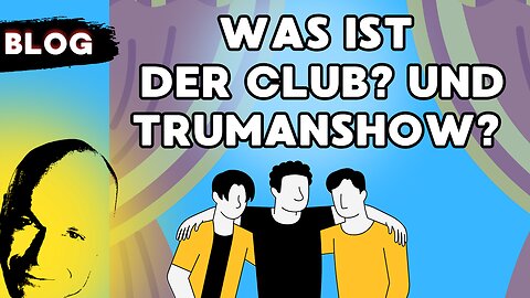 was ist der Club? was ist die Trumanshow?