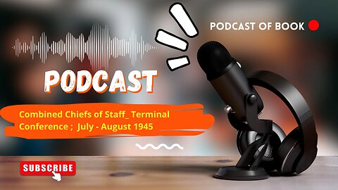 Podcast: Combined Chiefs of Staff_ Terminal Conference-1945 #podcast