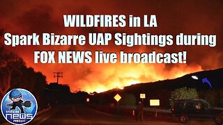 WILDFIRES in LA Spark Bizarre UAP Sightings during FOX NEWS live broadcast!