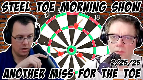 Steel Toe Morning Show: Another Miss For the Toe 2/25/25