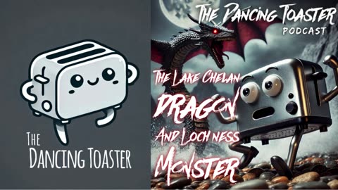 The Dancing Toaster- episode 15- Creatures and Cryptids- The Lake Chelan Dragon and Loch Ness Monster