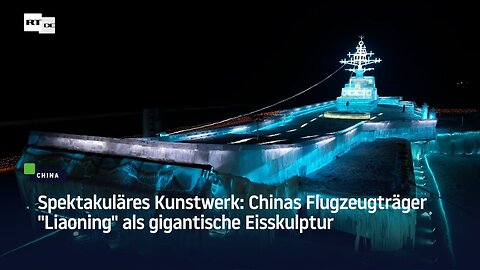 Spektakuläres Kunstwerk: Chinas Flugzeugträger "Liaoning" als gigantische Eisskulptur