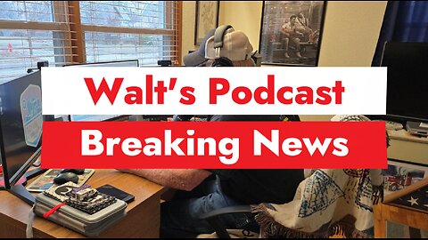 Walt's Podcast Breaking News!