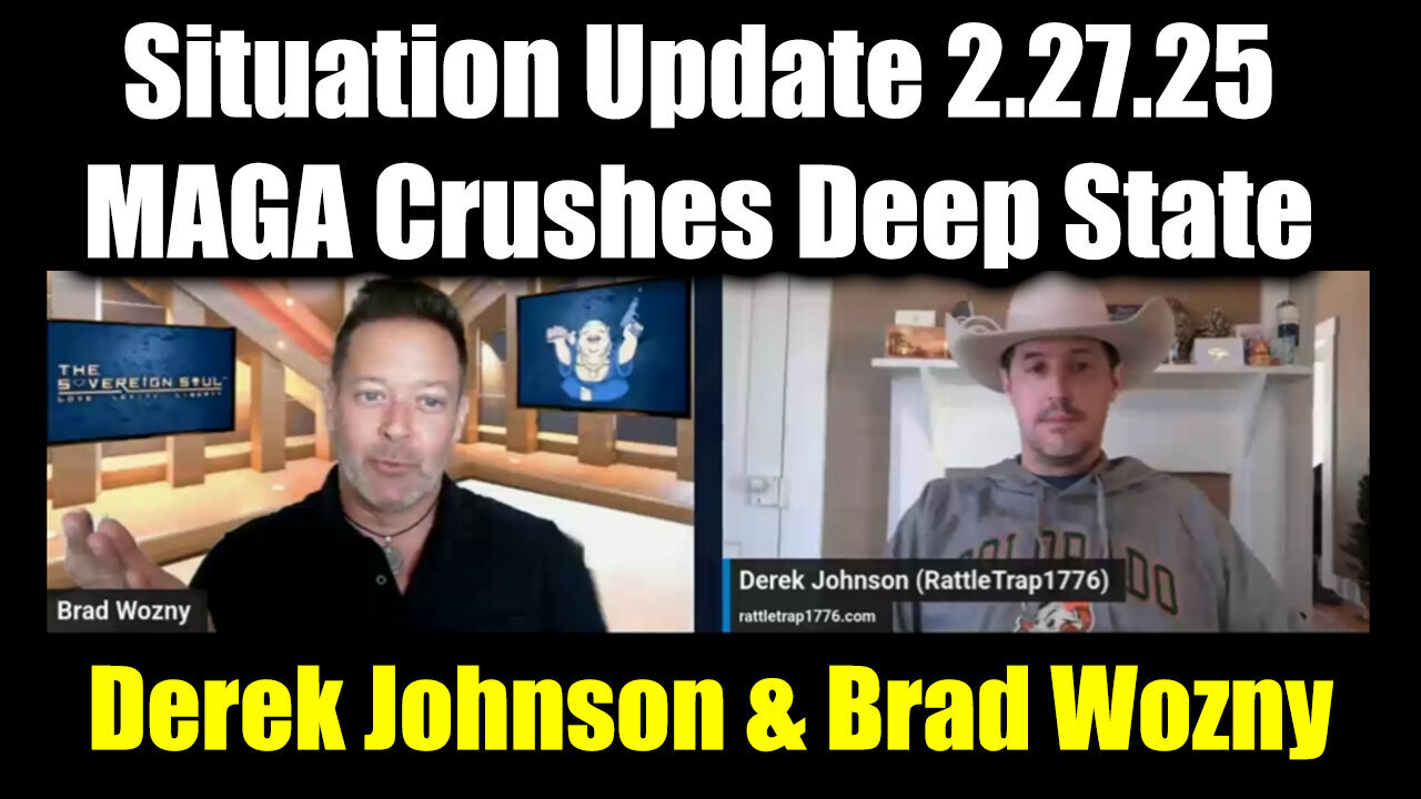 Derek Johnson & Brad Wozny Situation Update 2.27.25 - MAGA Crushes Deep State Globalists