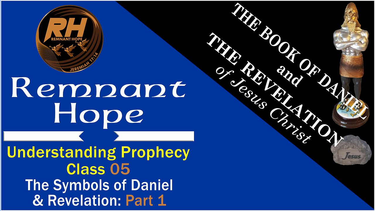 Prophecy Class 05: The Symbols of Daniel & Revelation Part 1 - Remnant Hope