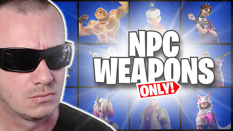 The NPC WEAPONS ONLY Fortnite Challenge