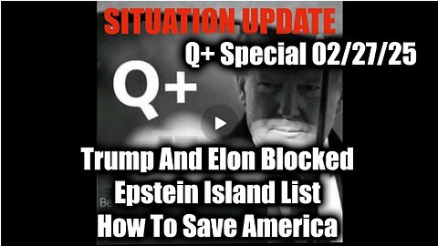 Situation Update 2/27/25 - Trump And Elon BLOCKED, EPSTEIN ISLAND LIST; How To Save America