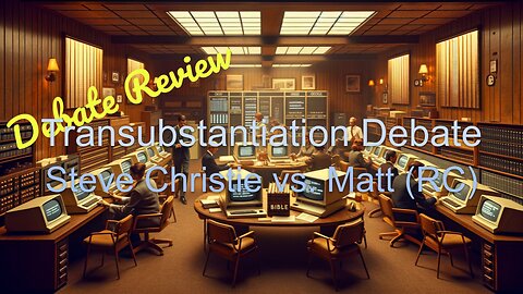 Debate Review (Part 3) - Transubstantiation Debate - Matt (Roman Catholic) vs. Steve Christie