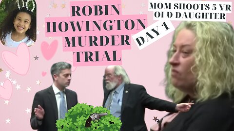 **OPENING STATEMENTS** Robin Howington Murder of 5 yr old Daughter Trial — DAY 1 JUSTICE FOR DESTINY