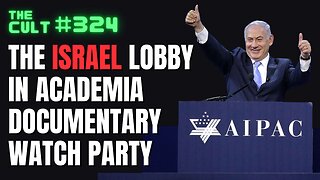 The Cult #324: The Israel Lobby in Academia Documentary Watch Party