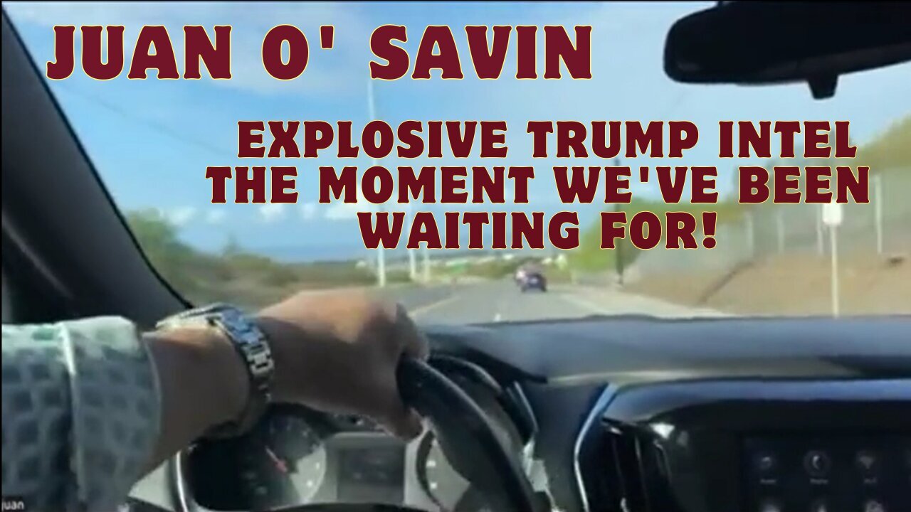 Juan O' Savin: Explosive Trump Intel - The Moment We've Been Waiting For!!!