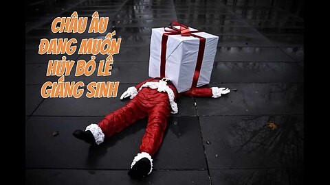 26/12/2024 CHÂU ÂU ĐANG MUỐN HỦY BỎ LỄ GIÁNG SINH!