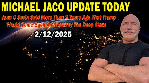 Michael Jaco Situation Update Feb 12: "Juan O Savin Said More Than 2 Years Ago That Trump Would Come Back And Destroy The Deep State"