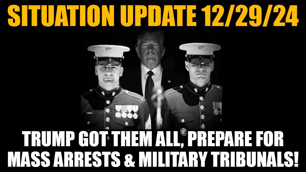 Situation Update 12/29/24 - Trump Got Them All, Prepare for Mass Arrests & Military Tribunals!