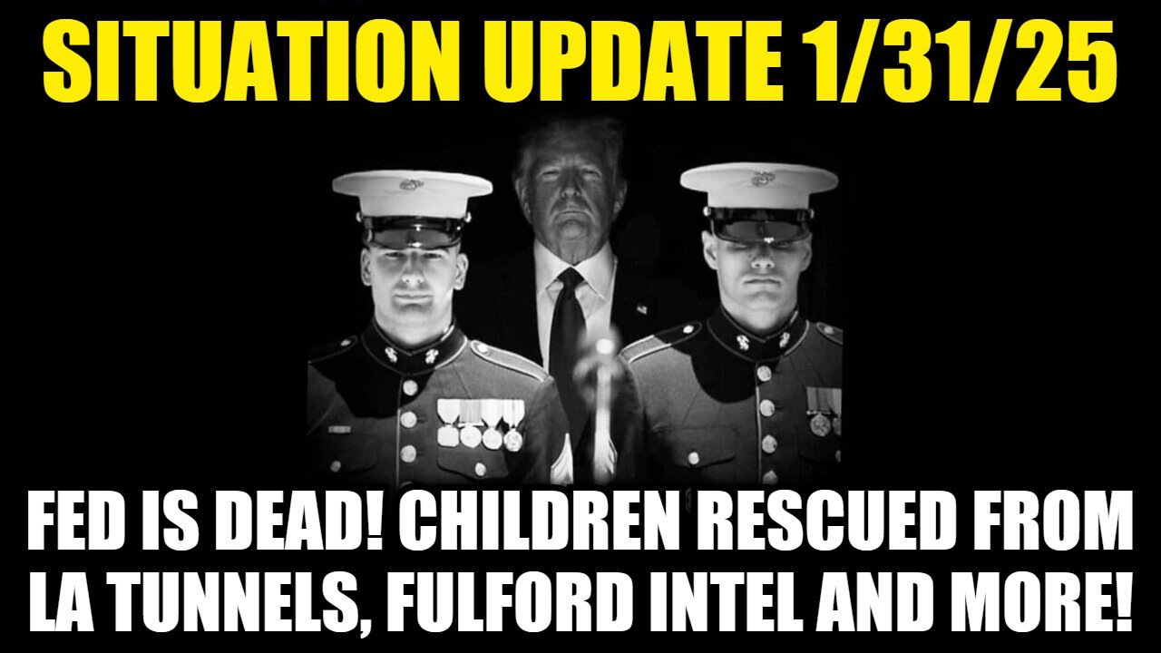 Situation Update 1/31/25 - Fed Is Dead! Children Rescued From La Tunnels, Fulford Intel And More!