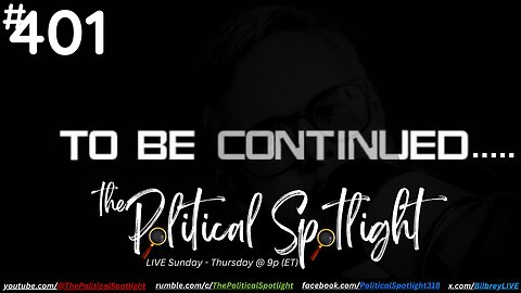 #401 | To Be Continued... | The Political Spotlight