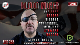 The Deep State's Biggest Nightmare - Men Like Stewart Rhodes (pt1) - Blood Money Eps 283