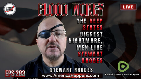 The Deep State's Biggest Nightmare - Men Like Stewart Rhodes (pt1) - Blood Money Eps 283