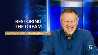 Restoring the Dream | Give Him 15: Daily Prayer with Dutch | February 17, 2025