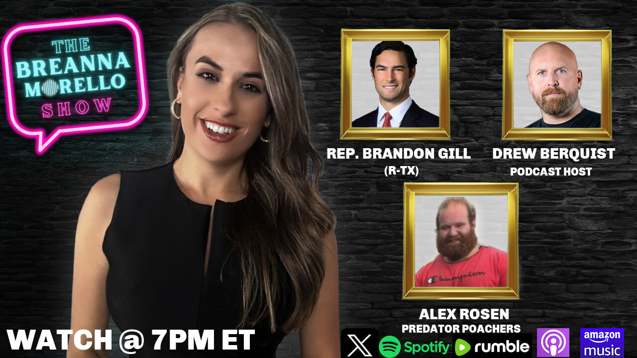 Kash Confirmed & When Are We Getting The Epstein List?- Rep. Brandon Gill, NY Dems Put in Place By Trump- Drew Berquist, Catching Pedos- Alex Rosen- The Breanna Morello Show