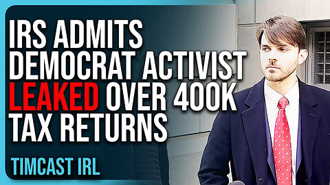 "IRS ADMITS Democrat Activist LEAKED Over 400k Tax Returns, SHUT IT DOWN"