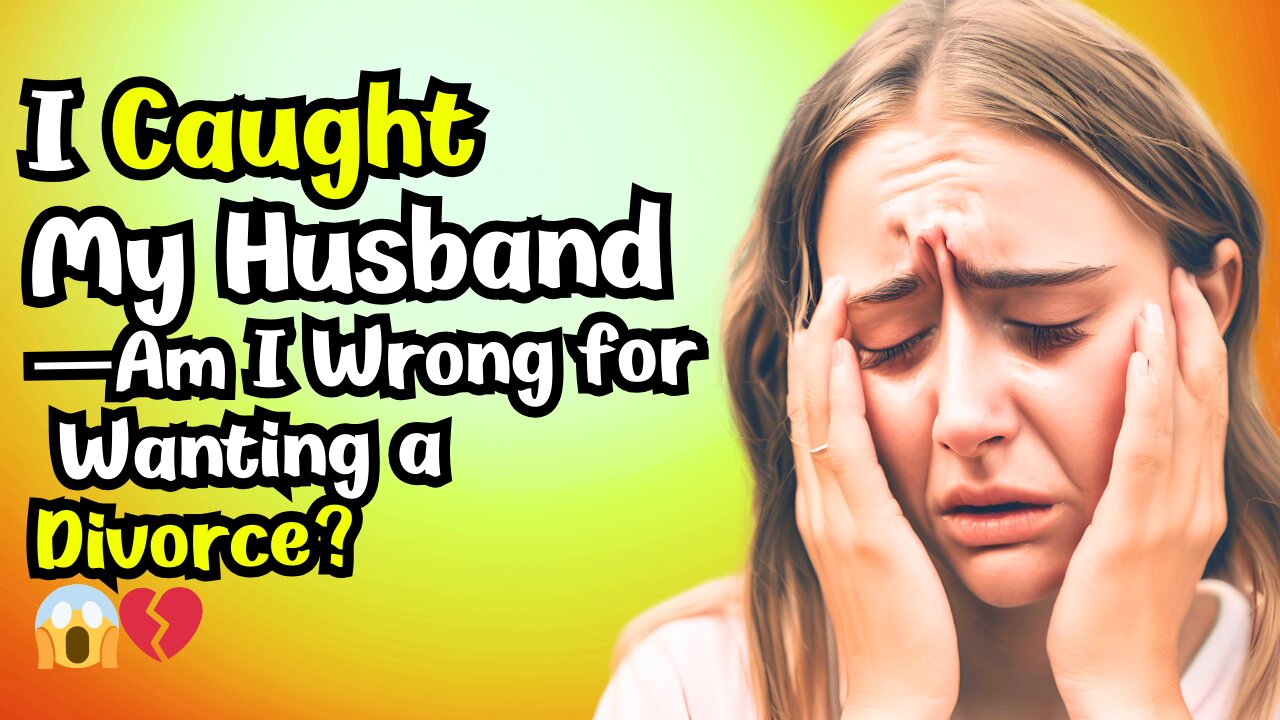 I Caught My Husband… Am I Wrong for Wanting a Divorce? #relationshipstories #revengestory