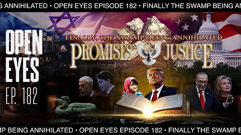 Open Eyes Ep. 182 - "Finally The Swamp Being Annihilated: Promises and Justice."