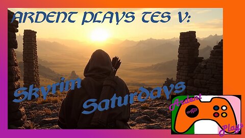 ARDENT PLAYS TES V: Skyrim Saturdays ~ 25/02/01