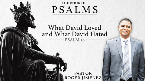 What David Loved and What David Hated (Psalm 26) | Pastor Roger Jimenez