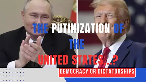 The Putinization of the US: Democracy or Dictatorships...?