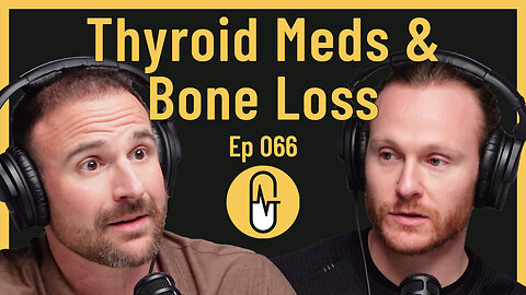 Ep 066 - Thyroid Meds and Bone Loss