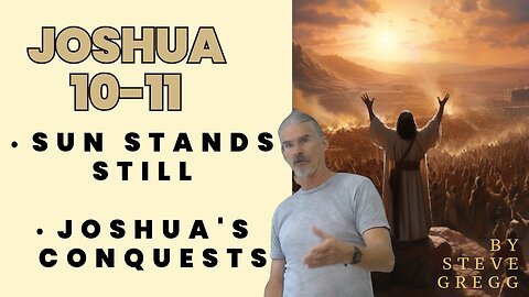 Joshua 10-11 - The Sun Stands Still, Joshua's Conquests - Steve Gregg