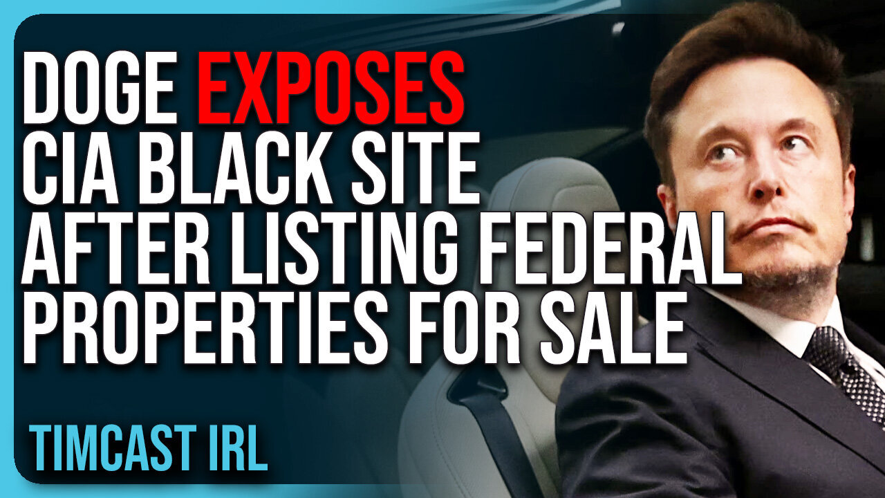 'DOGE EXPOSES CIA Black Site After Listing Federal Properties For Sale' | TimcastIRL