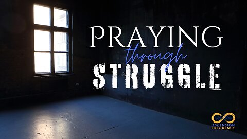 Praying through Struggle | Inspiration | 3 mins