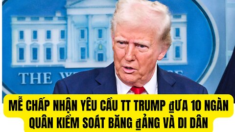 Tin Tổng Hợp 3/2/2025 Mễ Chấp Nhận Yêu Cầu TT Trump ₫ưa10 Ngàn Quân Bảo Vệ Biên Giới