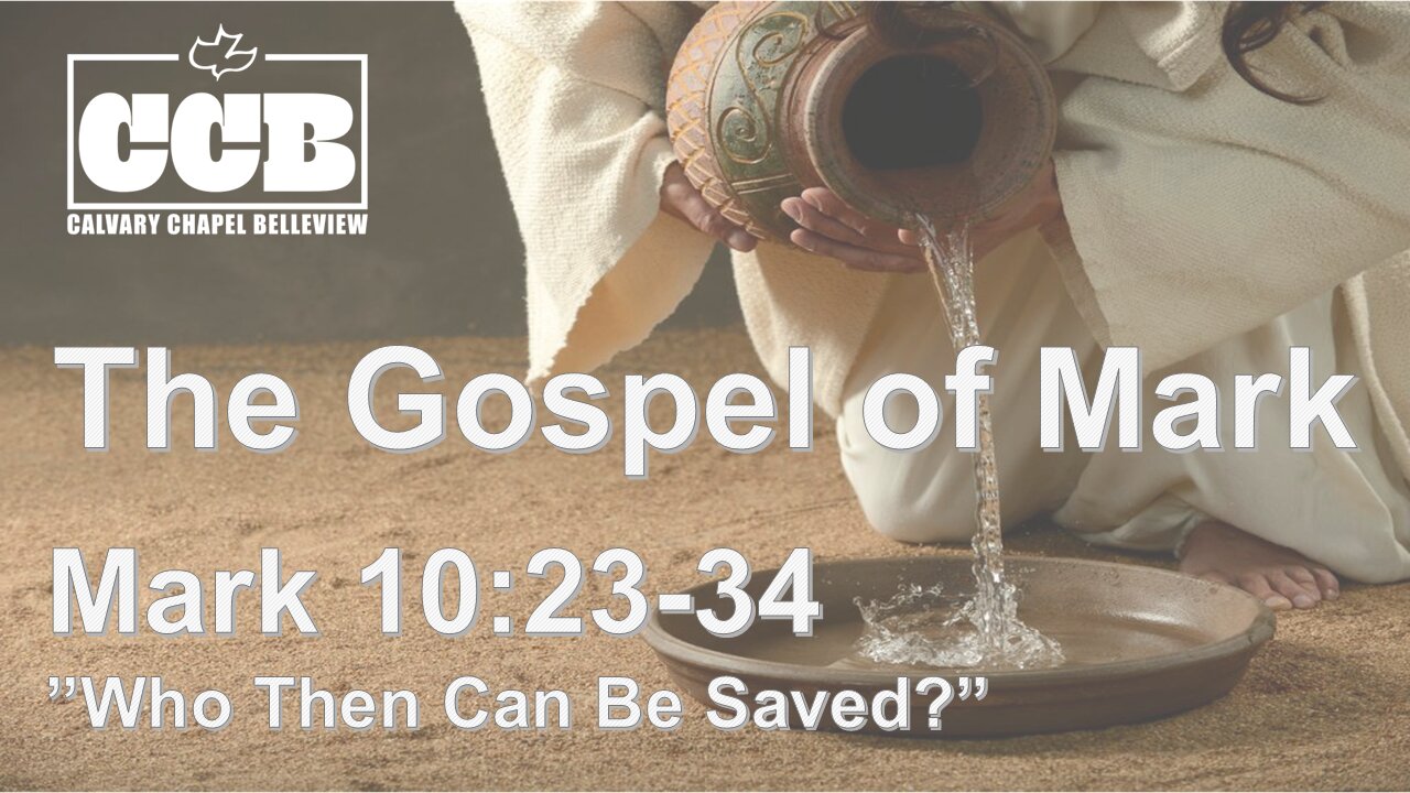 Mark 10:23-34 "Who Then Can Be Saved?" - Pastor Lee Fox