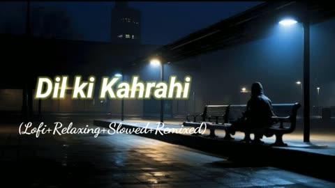 Dill Ki Kahrahi (Lofi+Relaxing+Slowed+Remixed) Rameen Lofi Production