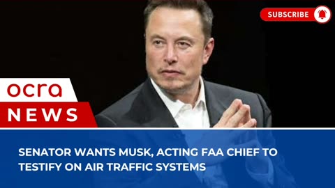 Senator wants Musk, acting FAA chief to testify on air traffic systems