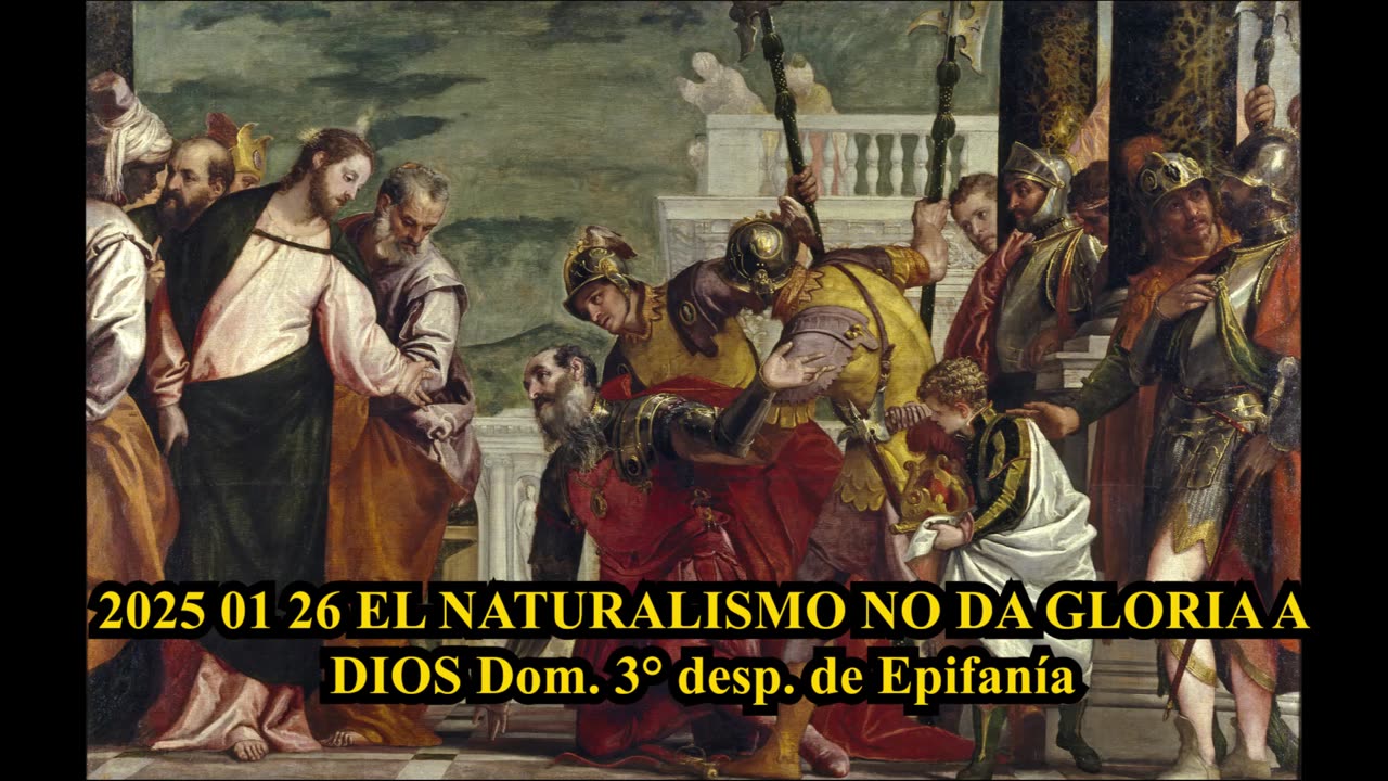 Padre Ruiz, 2025 01 26 EL NATURALISMO NO DA GLORIA A DIOS Dom. 3° desp. de Epifanía