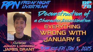 J6 Defendant Fights For Justice In Face Of Smears with James Grant on Fri Night Livestream