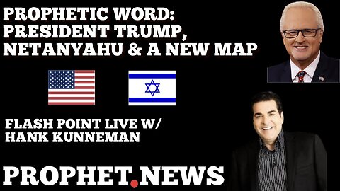 PROPHETIC WORD: PRESIDENT TRUMP, NETANYAHU & A NEW MAP