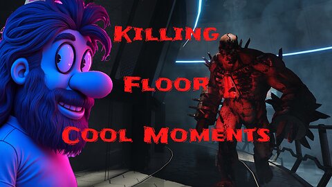 Killing Floor Cool Moments