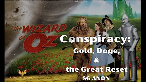 SGANON-The Wizard Oz Conspiracy- Gold, Doge, and the Great Reset...