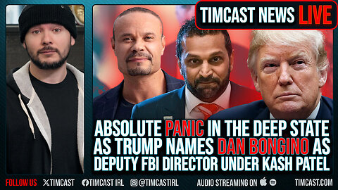 "DAN BONGINO Named Deputy FBI Director Under Kash Patel, Deep State & Dem IN PANIC" - Timcast LIVE