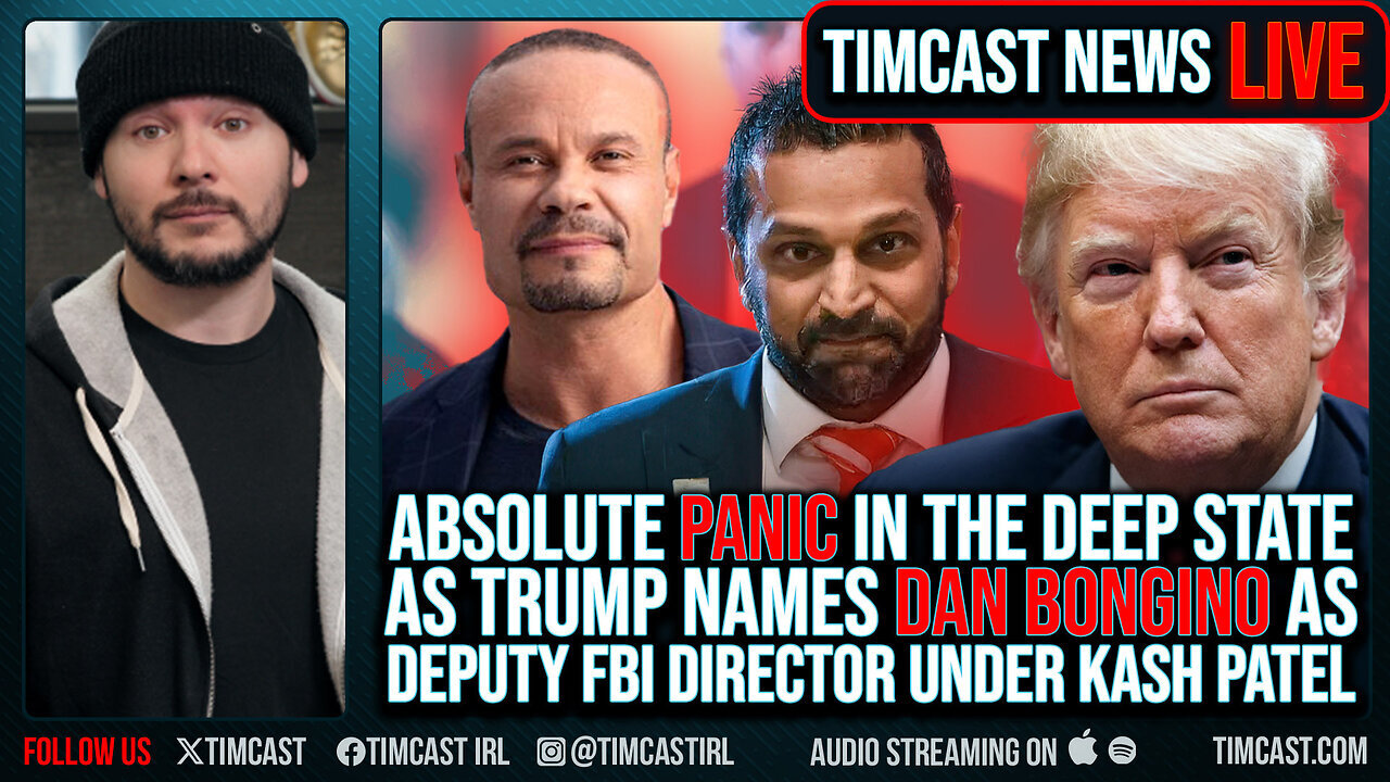 "DAN BONGINO Named Deputy FBI Director Under Kash Patel, Deep State & Dem IN PANIC" - Timcast LIVE